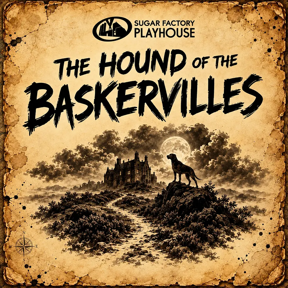 HOUNDSOFBASKERVILLE 2026 - Sugar Factory Playhouse